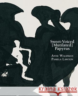 Sweet-Voiced [Mutilated] Papyrus Anne Waldman, Pamela Lawton 9781941550496 Spuyten Duyvil - książka
