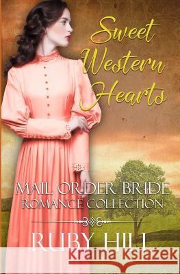 Sweet Western Hearts: Mail Order Bride Romance Collection Ruby Hill 9781728606859 Independently Published - książka