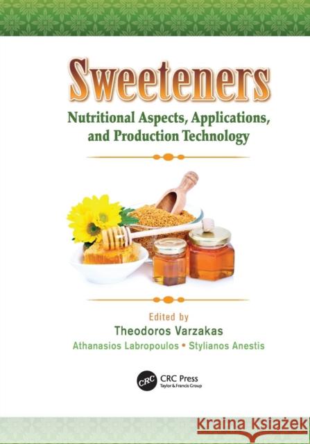 Sweeteners: Nutritional Aspects, Applications, and Production Technology Theodoros Varzakas Athanasios Labropoulos Stylianos Anestis 9781138199620 CRC Press - książka