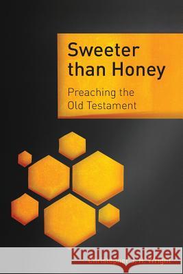 Sweeter Than Honey: Preaching the Old Testament Christopher J. H. Wright 9781783689347 Langham Publishing - książka