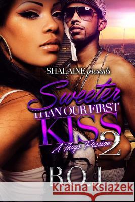Sweeter Than Our First Kiss 2: A Thug's Passion Ro J 9781548393472 Createspace Independent Publishing Platform - książka