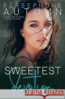 Sweetest Devotion: A Devotion Series Short Story Persephone Autumn 9781951477417 Between Words Publishing LLC - książka