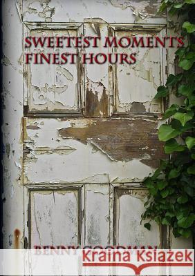 Sweetest Moments Finest Hours Benny Goodman 9781291037203 Lulu.com - książka
