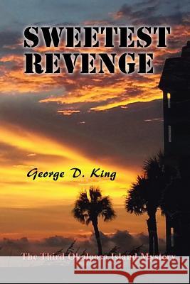 Sweetest Revenge: The Third Okaloosa Island Mystery George D King 9781546208235 Authorhouse - książka