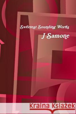 Sweetest Sounding Words J Samone 9781365854170 Lulu.com - książka