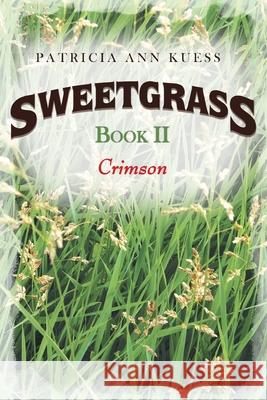 Sweetgrass: Book II: Crimson Patricia Ann Kuess 9781954341043 Writers Branding LLC - książka