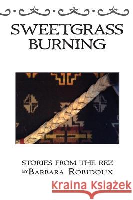 Sweetgrass Burning: Stories From The Rez Robidoux, Barbara 9780692642351 Blue Hand Books - książka
