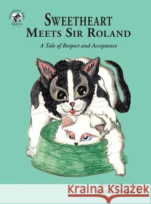 Sweetheart Meets Sir Roland: A Tale of Respect and Acceptance John E Hume, Jr, John Hume, Jr 9781950434381 Janneck Books - książka