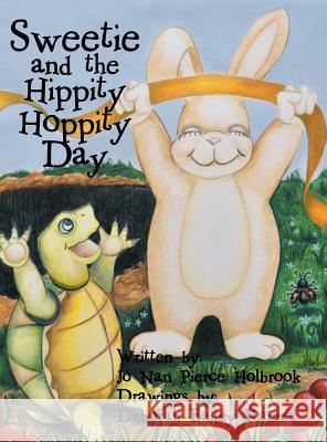 Sweetie and the Hippity Hoppity Day Jo Nan Pierce Holbrook, Deborah Bailey Raines 9781546260196 Authorhouse - książka