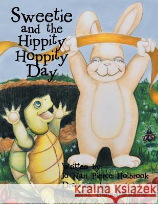 Sweetie and the Hippity Hoppity Day Jo Nan Pierce Holbrook, Deborah Bailey Raines 9781546260219 Authorhouse - książka