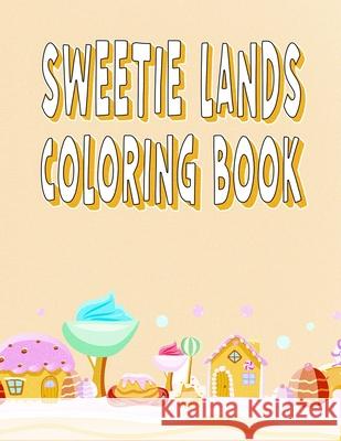 Sweetie Lands Coloring Book: Fantasy Delicious Desert Art Book For Adults A Annaoui   9798359985512 Independently Published - książka