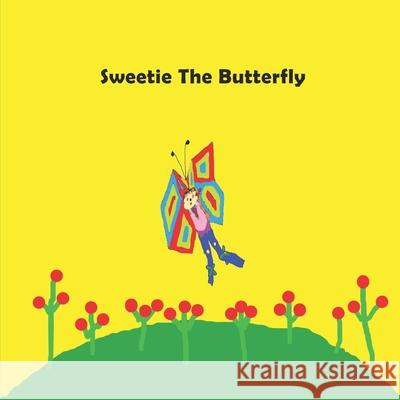Sweetie The Butterfly: children's books, kids books, toddlers book ages 1-10, fun, easy reading, colorful pages, butterfly book, educational Bertina Dore' Bertina Dore' 9781092934381 Independently Published - książka