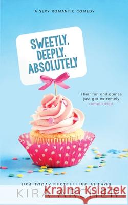 Sweetly, Deeply, Absolutely Kira Archer 9781539021025 Createspace Independent Publishing Platform - książka