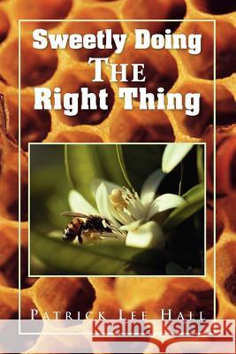 Sweetly Doing the Right Thing Patrick Lee Hall 9781441550156 Xlibris Corporation - książka