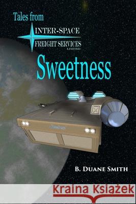 Sweetness: Tales from Inter-Space Freight Services, Ltd. B. Duane Smith 9781716212918 Lulu.com - książka