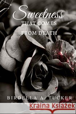 Sweetness That Comes from Death Birdella a. Tucker 9781537067599 Createspace Independent Publishing Platform - książka