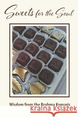 Sweets for the Soul: Spiritual Wisdom from the Brahma Kumaris Deborah Canivet Judy Johnson  9798393632298 Independently Published - książka