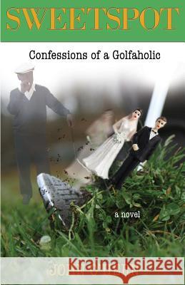 Sweetspot Confessions of a Golfaholic: A laugh out loud tale of obsession O'Hern, John 9780615760483 Editing Company - książka