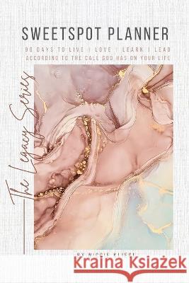 Sweetspot Planner: 90 Days to Live, Love, Learn, Lead according to the call God has on your life Niccie Kliegl 9781738772100 Reachout Publishing - książka