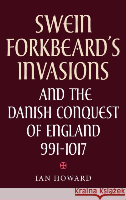 Swein Forkbeard's Invasions and the Danish Conquest of England, 991-1017 Howard, Ian 9780851159287 Boydell Press - książka