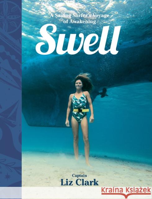 Swell: A Sailing Surfer's Voyage of Awakening Liz Clark Serena Mitnik-Miller 9781938340543 Patagonia Books - książka