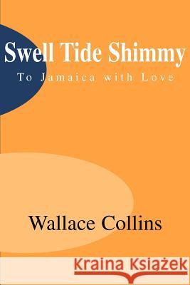 Swell Tide Shimmy: To Jamaica with Love Collins, Wallace 9780595000333 Writers Club Press - książka
