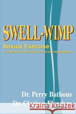 Swell-Wimp: Sexual Exercise as a Means of Reducing and Controlling Weight Bathous, Perry 9781583487358 iUniverse - książka