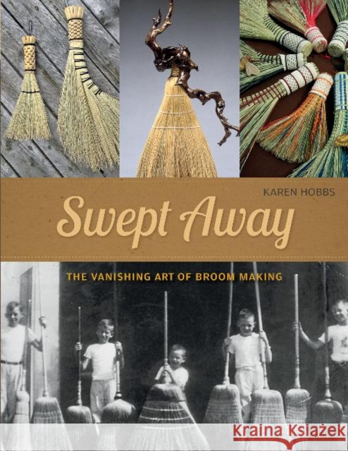 Swept Away: The Vanishing Art of Broom Making Karen Hobbs 9780764354458 Schiffer Publishing Ltd - książka