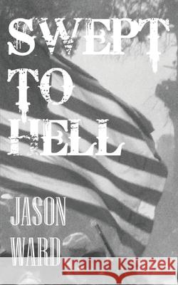 Swept to Hell Jason Ward 9781469951195 Createspace Independent Publishing Platform - książka