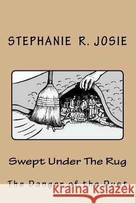 Swept Under the Rug: The Danger of the Dust Stephanie R. Josie 9781519315595 Createspace Independent Publishing Platform - książka