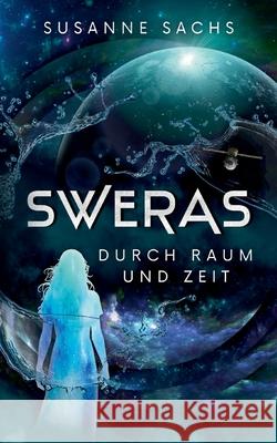 Sweras: Durch Raum und Zeit Susanne Sachs 9783695162406 Bod - Books on Demand - książka