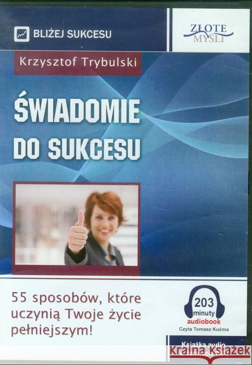 Świadomie do sukcesu. Audiobook Trybulski Krzysztof 9788375827798 Złote Myśli - książka