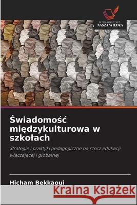 Swiadomosc miedzykulturowa w szkolach Bekkaoui, Hicham 9786209228124 Wydawnictwo Nasza Wiedza - książka