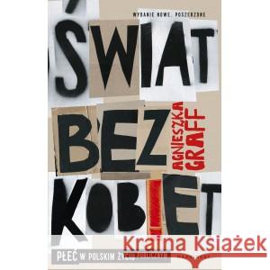 Świat bez kobiet. Płeć w polskim życiu publicznym Graff Agnieszka 9788366671997 Marginesy - książka