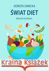 Świat diet. Mini encyklopedia diet cz.1 Dorota Sawicka 9788397125421 E-bookowo - książka