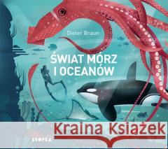 Świat mórz i oceanów BRAUN DIETER 9788367022149 KROPKA - książka