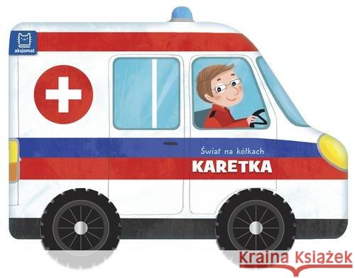 Świat na kółkach. Karetka Opracowanie zbiorowe 9788381066426 Aksjomat - książka