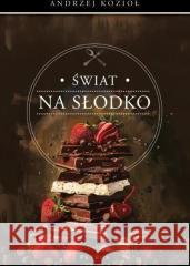 Świat na słodko Andrzej Kozioł 9788377207826 Petrus - książka