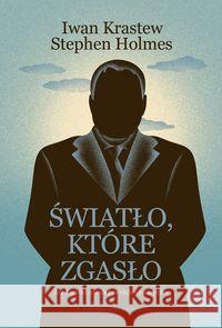 Światło które zgasło Krastew Iwan, Holmes Stephen 9788366586222 Stowarzyszenie im. Stanisława Brzozowskiego - książka