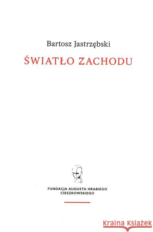 Światło Zachodu Jastrzębski Bartosz 9788365787385 Fundacja Augusta hr. Cieszkowskiego - książka