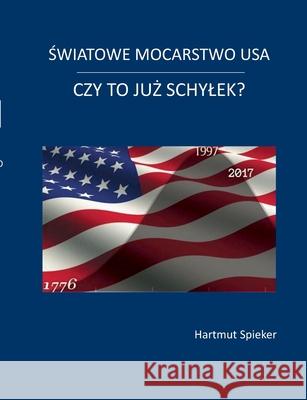 Swiatowe mocarstwo USA - czy to juz schylek? Hartmut Spieker 9783740706234 Twentysix - książka