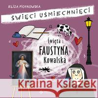 Święci uśmiechnięci - święta Faustyna Kowalska Piotrowska Eliza 9788375166118 Księgarnia Św. Wojciecha - książka