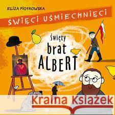 Święci uśmiechnięci - święty brat Albert Piotrowska Eliza 9788375164947  - książka