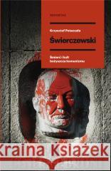 Świerczewski. Śmierć i kult bożyszcza komunizmu Krzysztof Potaczała 9788382341713 Prószyński i S-ka - książka