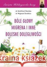 Święta Hildegarda leczy.Bóle głowy, migrena i.. Hertzka Gottfried, Strehlow Wighard 9788378648697 AA - książka