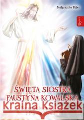 Święta siostra Faustyna Kowalska Małgorzata Pabis 9788367719483 Rafael - książka