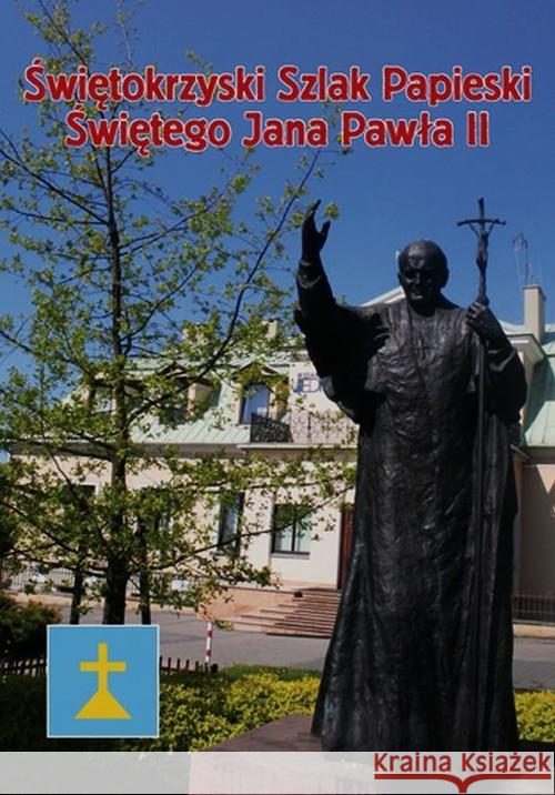 Świętokrzyski Szlak.. Świętego Jana Pawła II Banasik Krzysztof Segiet Lech 9788379714865 Jedność - książka