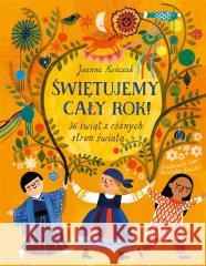 Świętujemy cały rok! 36 świąt z różnych stron... Joanna Kończak, Ewa Poklewska-Koziełło 9788310137234 Nasza Księgarnia - książka