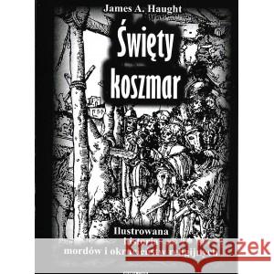 Święty koszmar. Ilustrowana historia mordów... w.2 HAUGHT JAMES A. 9788396103413 DK MEDIA POLAND - książka