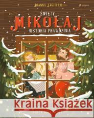 Święty Mikołaj. Historia prawdziwa Joanna Jagiełło, Agata Dobkowska 9788382510539 Słowne (dawniej Burda Książki) - książka